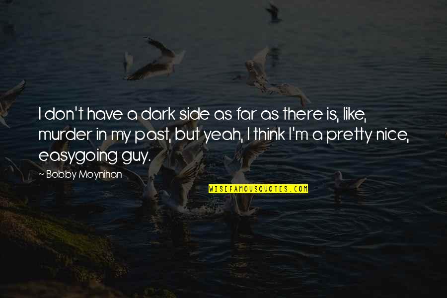 Gregory Of Nazianzus Quotes By Bobby Moynihan: I don't have a dark side as far Gregory Of Nazianzus Quotes By Bobby Moynihan: I don't have a dark side as far