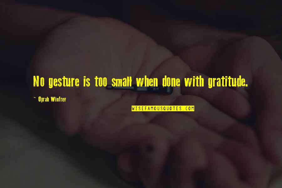 Gregory Of Nazianzus Quotes By Oprah Winfrey: No gesture is too small when done with Gregory Of Nazianzus Quotes By Oprah Winfrey: No gesture is too small when done with