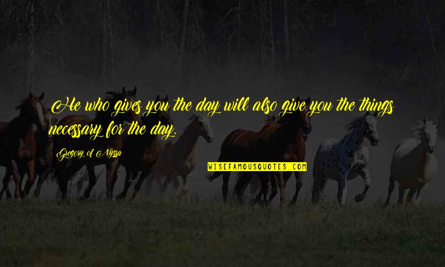 Gregory Of Nyssa Quotes By Gregory Of Nyssa: He who gives you the day will also