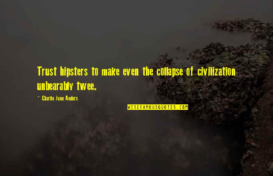 Gregory Of Nyssa Universalism Quotes By Charlie Jane Anders: Trust hipsters to make even the collapse of Gregory Of Nyssa Universalism Quotes By Charlie Jane Anders: Trust hipsters to make even the collapse of