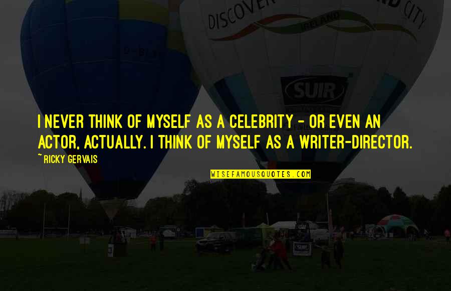 Gregory Peck Quote Quotes By Ricky Gervais: I never think of myself as a celebrity