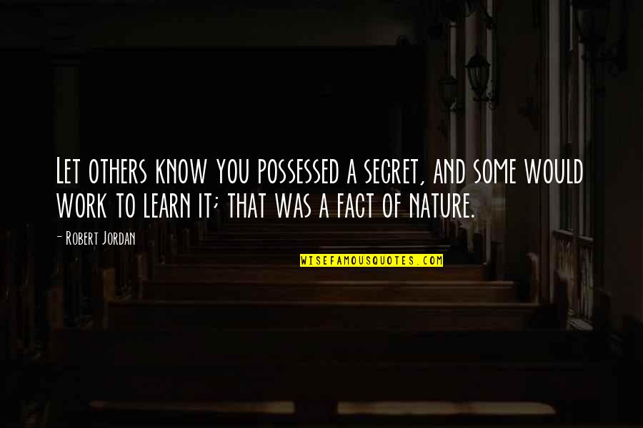 Gregory Peck Quote Quotes By Robert Jordan: Let others know you possessed a secret, and
