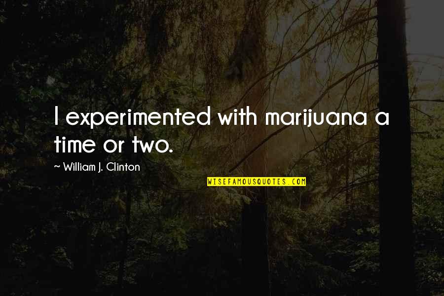 Gregory Peck Quote Quotes By William J. Clinton: I experimented with marijuana a time or two.