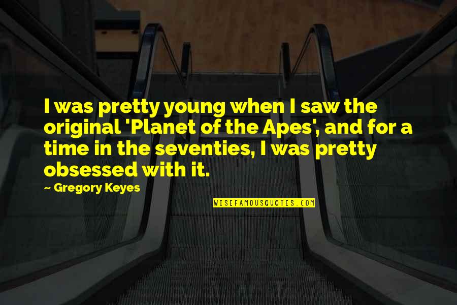 Gregory Quotes By Gregory Keyes: I was pretty young when I saw the