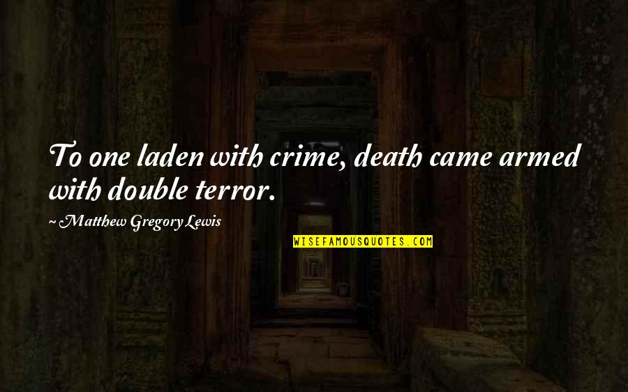 Gregory Quotes By Matthew Gregory Lewis: To one laden with crime, death came armed