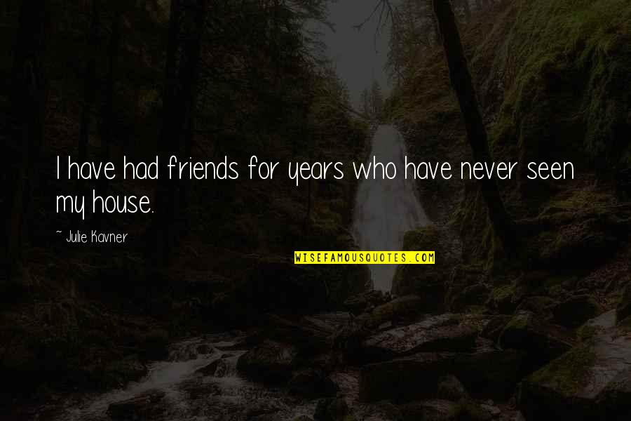 Gregory The Theologian Quotes By Julie Kavner: I have had friends for years who have