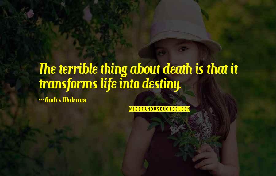 Gregory Ulmer Quotes By Andre Malraux: The terrible thing about death is that it