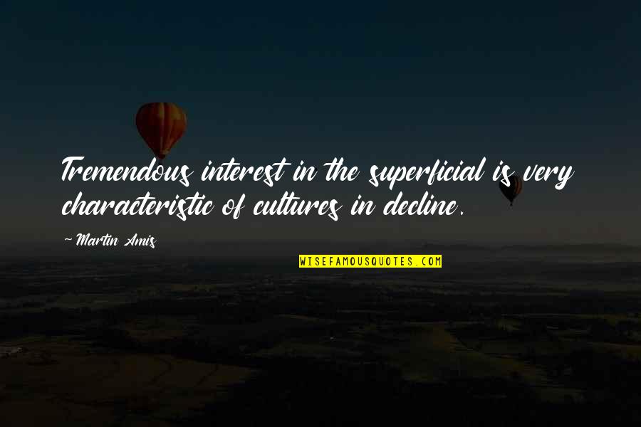 Gregorys Pizzaria Quotes By Martin Amis: Tremendous interest in the superficial is very characteristic