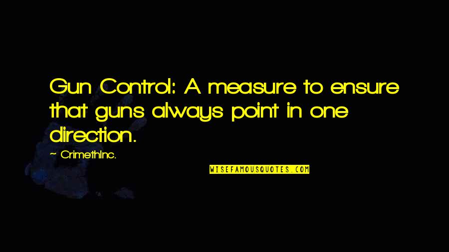 Gregovich Harry Quotes By CrimethInc.: Gun Control: A measure to ensure that guns