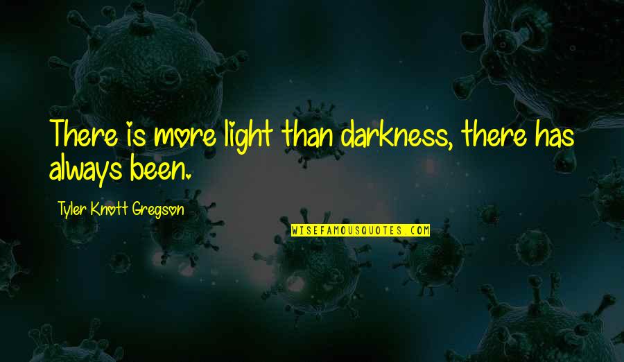 Gregson Quotes By Tyler Knott Gregson: There is more light than darkness, there has Gregson Quotes By Tyler Knott Gregson: There is more light than darkness, there has