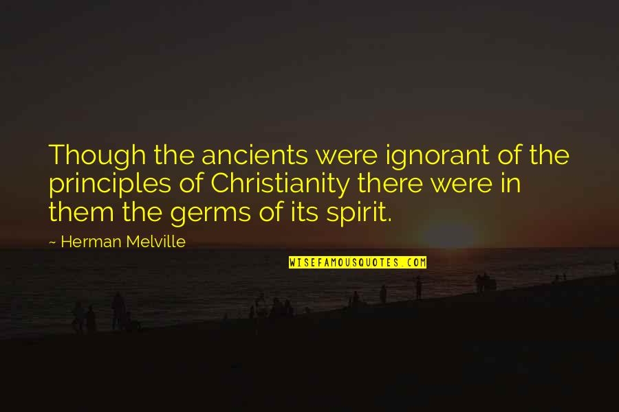 Gregus M T Quotes By Herman Melville: Though the ancients were ignorant of the principles