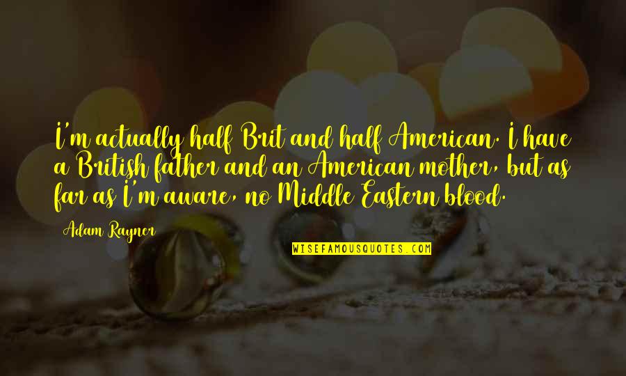 Greicy Cantante Quotes By Adam Rayner: I'm actually half Brit and half American. I Greicy Cantante Quotes By Adam Rayner: I'm actually half Brit and half American. I