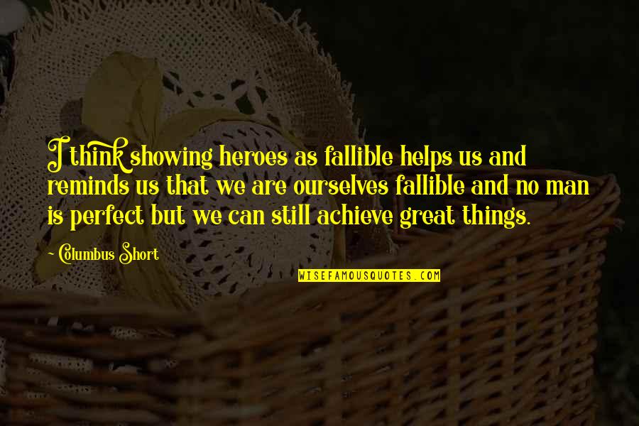 Greicy Cantante Quotes By Columbus Short: I think showing heroes as fallible helps us Greicy Cantante Quotes By Columbus Short: I think showing heroes as fallible helps us