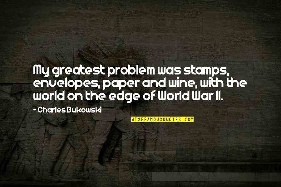 Greidanus Modern Quotes By Charles Bukowski: My greatest problem was stamps, envelopes, paper and Greidanus Modern Quotes By Charles Bukowski: My greatest problem was stamps, envelopes, paper and