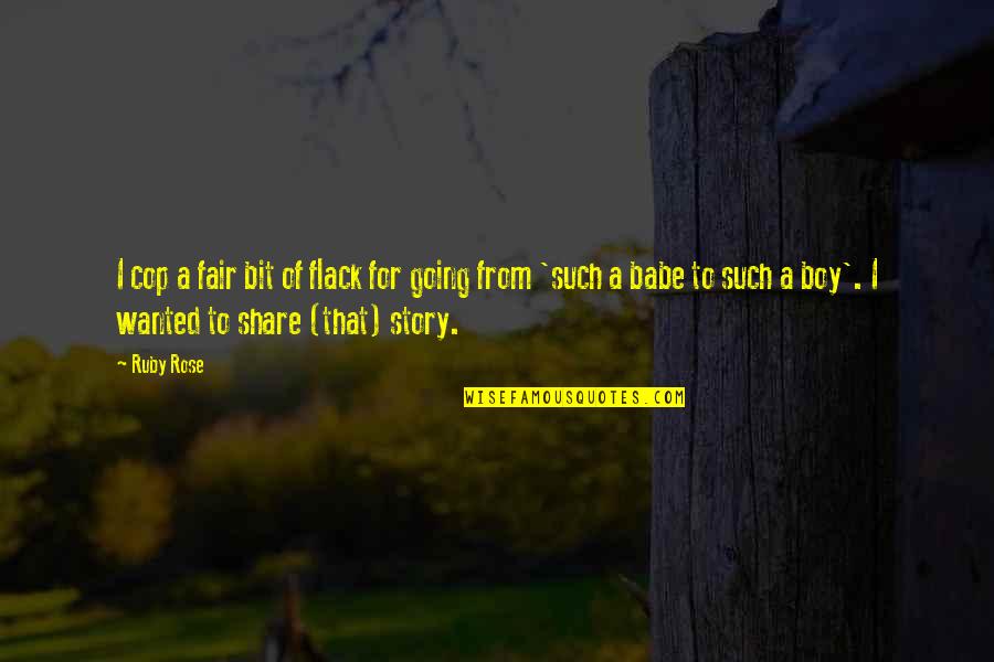Greidanus Modern Quotes By Ruby Rose: I cop a fair bit of flack for Greidanus Modern Quotes By Ruby Rose: I cop a fair bit of flack for