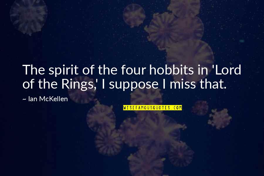 Greider Eye Quotes By Ian McKellen: The spirit of the four hobbits in 'Lord