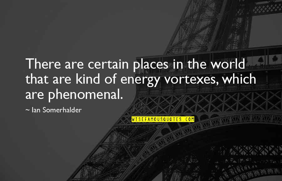Greifinger Richard Quotes By Ian Somerhalder: There are certain places in the world that Greifinger Richard Quotes By Ian Somerhalder: There are certain places in the world that