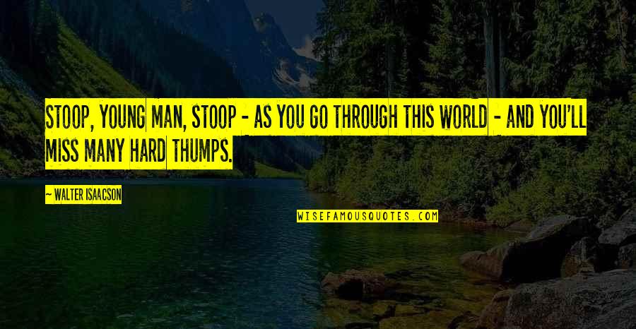 Greifinger Richard Quotes By Walter Isaacson: Stoop, young man, stoop - as you go Greifinger Richard Quotes By Walter Isaacson: Stoop, young man, stoop - as you go