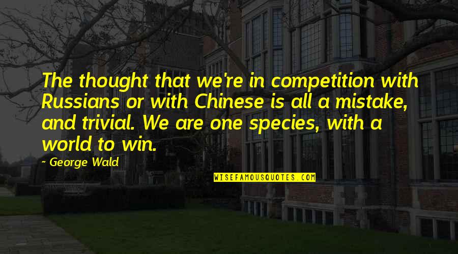 Greift Ein Quotes By George Wald: The thought that we're in competition with Russians Greift Ein Quotes By George Wald: The thought that we're in competition with Russians