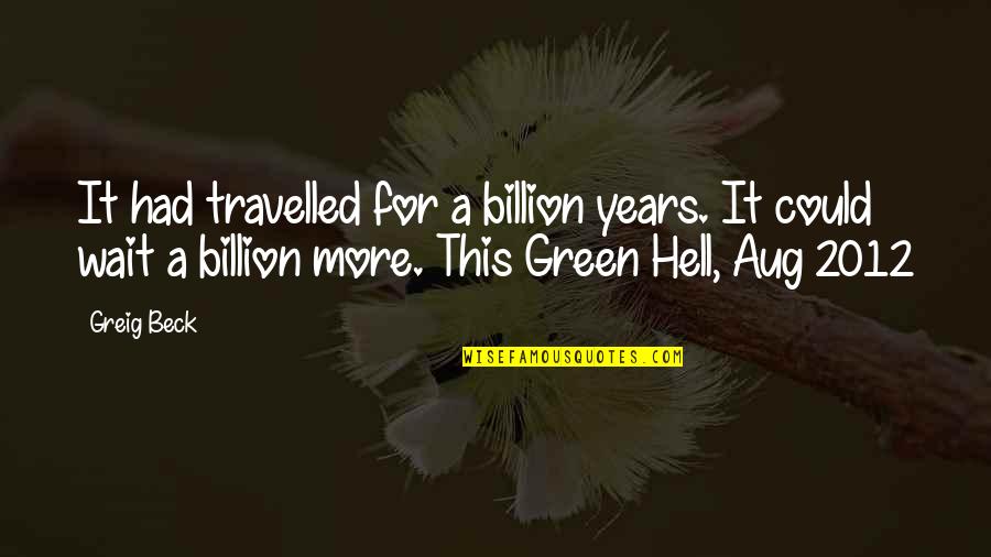 Greig Quotes By Greig Beck: It had travelled for a billion years. It
