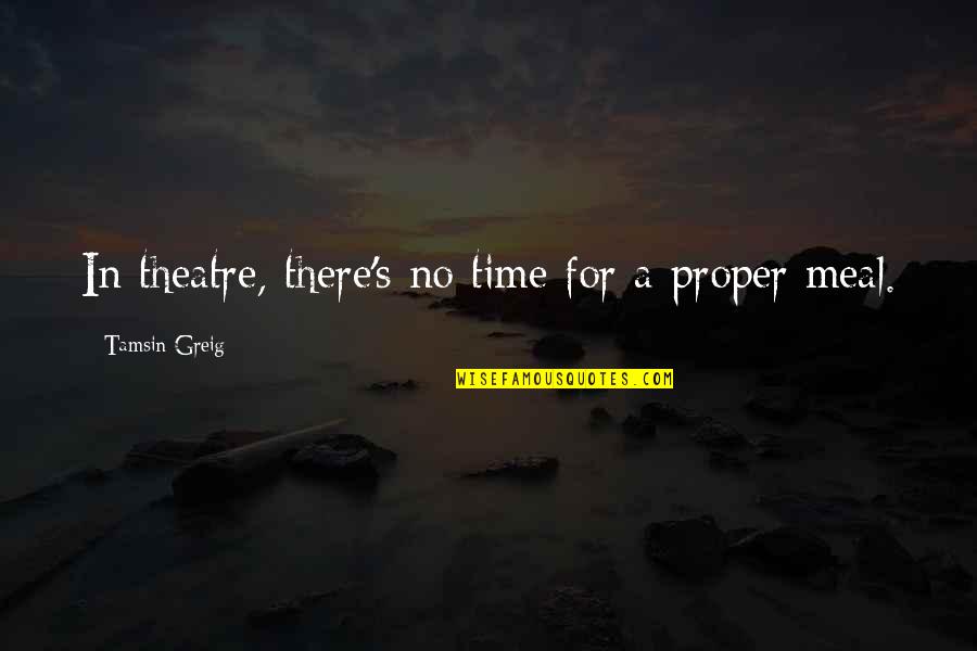 Greig Quotes By Tamsin Greig: In theatre, there's no time for a proper