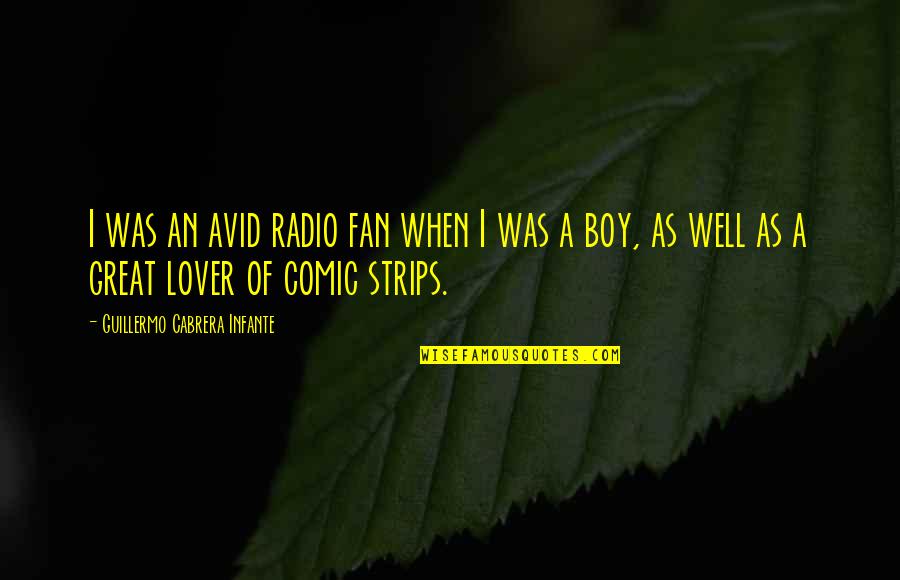 Greiger Quotes By Guillermo Cabrera Infante: I was an avid radio fan when I Greiger Quotes By Guillermo Cabrera Infante: I was an avid radio fan when I