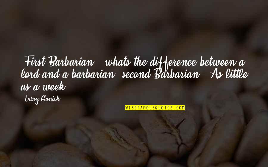 Greiger Quotes By Larry Gonick: (First Barbarian): whats the difference between a lord Greiger Quotes By Larry Gonick: (First Barbarian): whats the difference between a lord