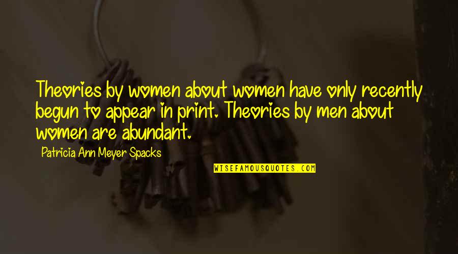 Greiger Quotes By Patricia Ann Meyer Spacks: Theories by women about women have only recently Greiger Quotes By Patricia Ann Meyer Spacks: Theories by women about women have only recently