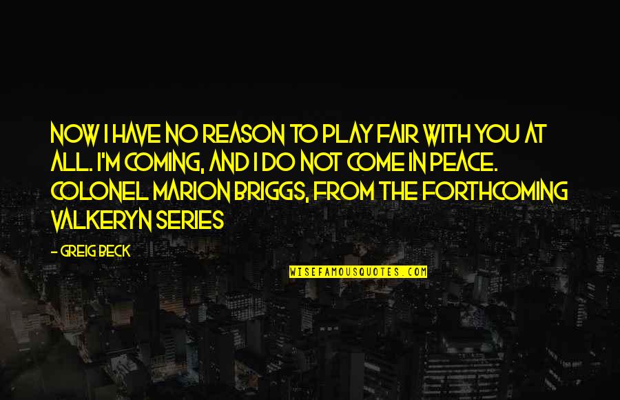 Greig's Quotes By Greig Beck: Now I have no reason to play fair Greig's Quotes By Greig Beck: Now I have no reason to play fair