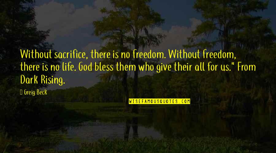 Greig's Quotes By Greig Beck: Without sacrifice, there is no freedom. Without freedom,