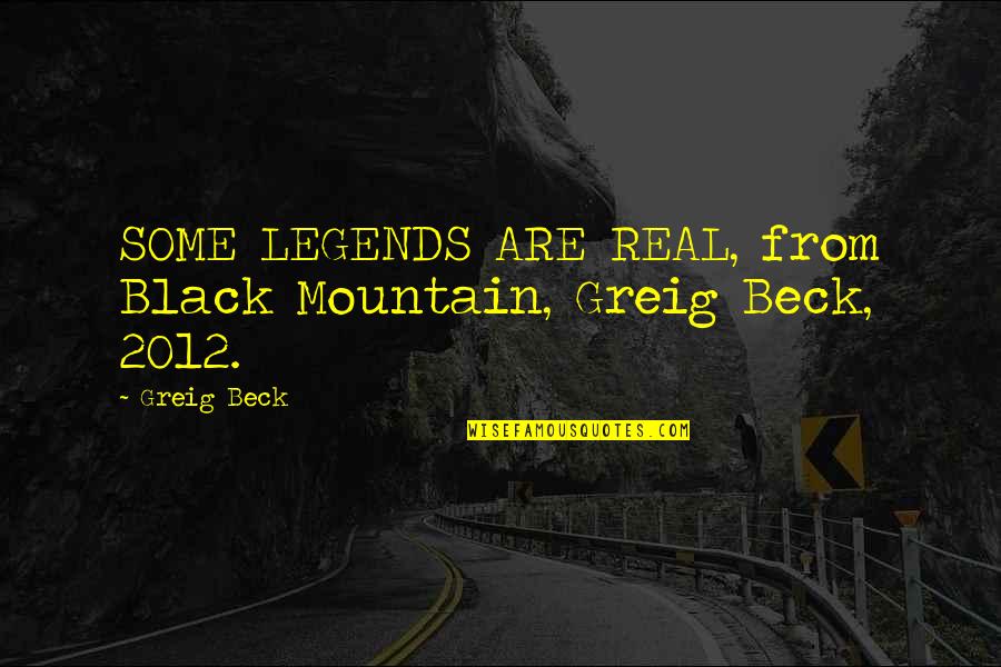 Greig's Quotes By Greig Beck: SOME LEGENDS ARE REAL, from Black Mountain, Greig