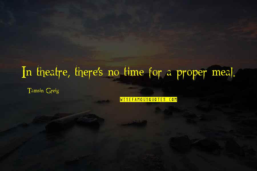 Greig's Quotes By Tamsin Greig: In theatre, there's no time for a proper Greig's Quotes By Tamsin Greig: In theatre, there's no time for a proper