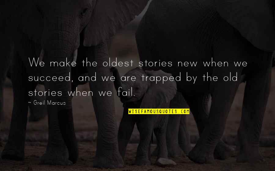 Greil Marcus Quotes By Greil Marcus: We make the oldest stories new when we Greil Marcus Quotes By Greil Marcus: We make the oldest stories new when we
