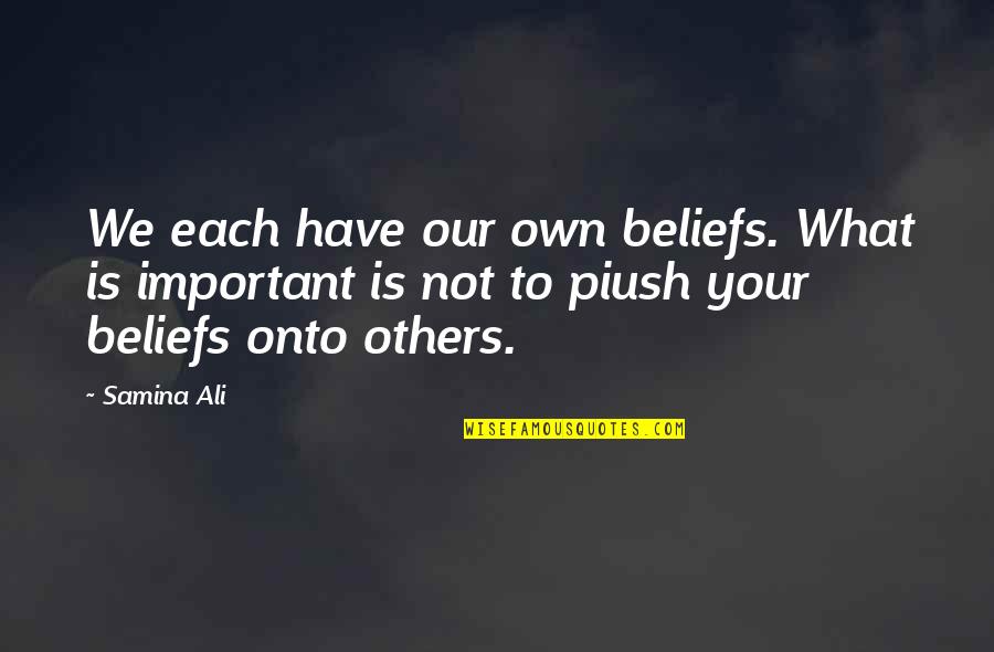 Greimas Courtes Quotes By Samina Ali: We each have our own beliefs. What is Greimas Courtes Quotes By Samina Ali: We each have our own beliefs. What is