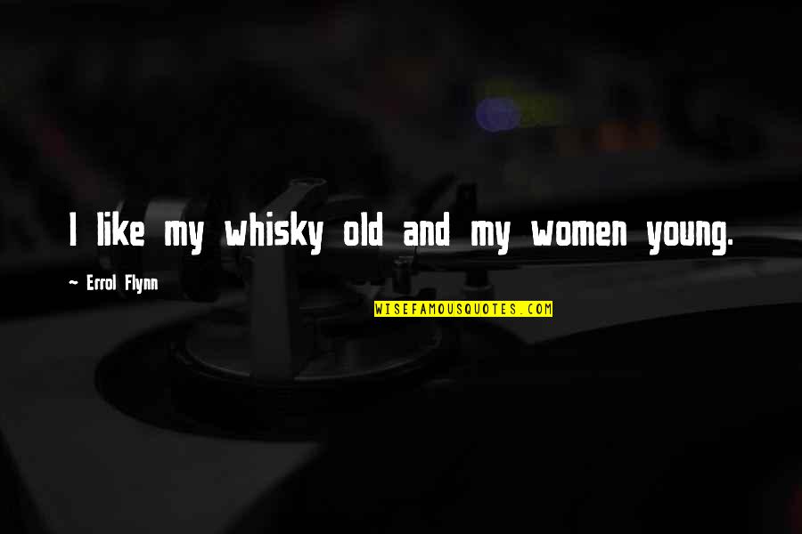 Greimne Quotes By Errol Flynn: I like my whisky old and my women