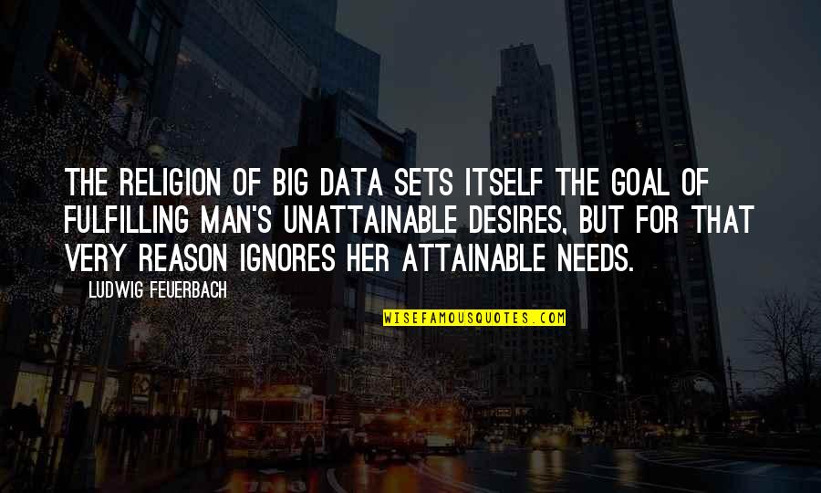 Greimne Quotes By Ludwig Feuerbach: The religion of Big Data sets itself the