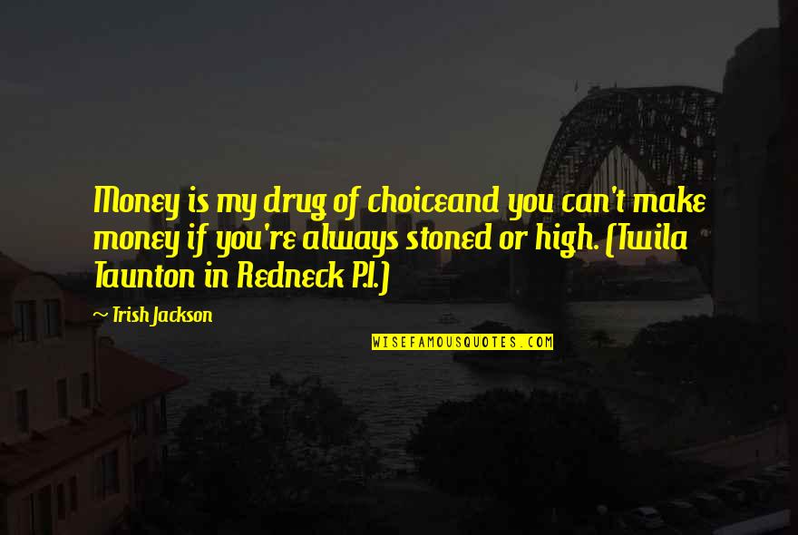 Greimne Quotes By Trish Jackson: Money is my drug of choiceand you can't