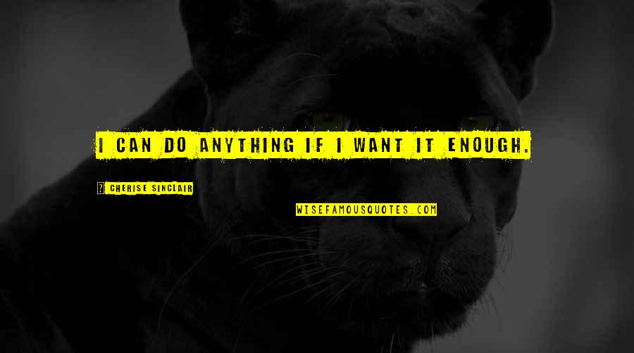 Greiner Buildings Quotes By Cherise Sinclair: I can do anything if i want it Greiner Buildings Quotes By Cherise Sinclair: I can do anything if i want it