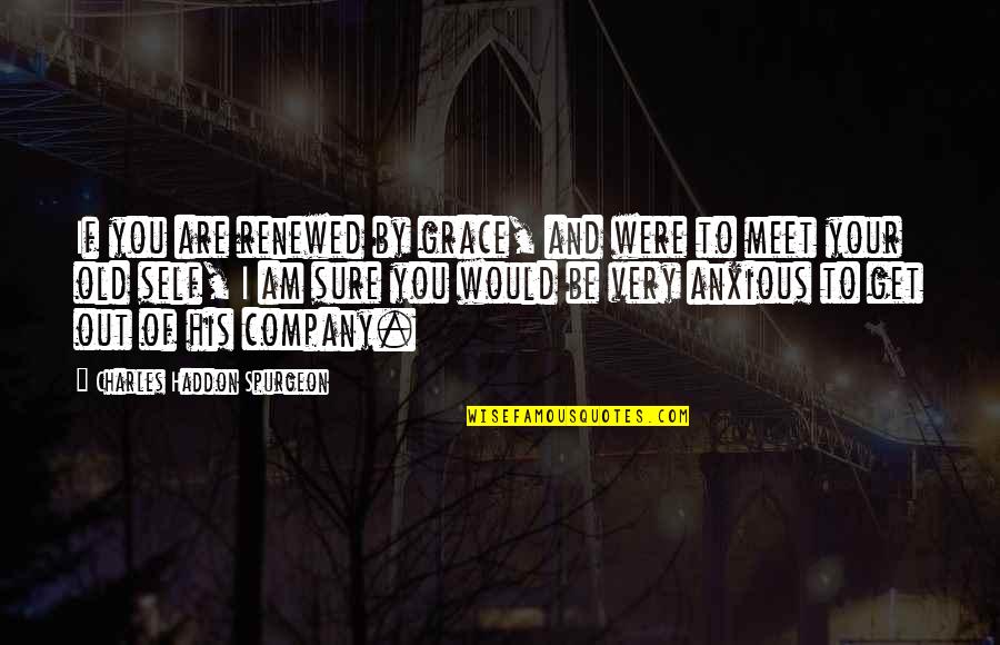 Greinke Guacamole Quotes By Charles Haddon Spurgeon: If you are renewed by grace, and were