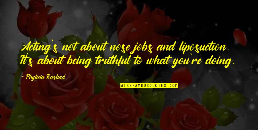 Greinke Guacamole Quotes By Phylicia Rashad: Acting's not about nose jobs and liposuction. It's