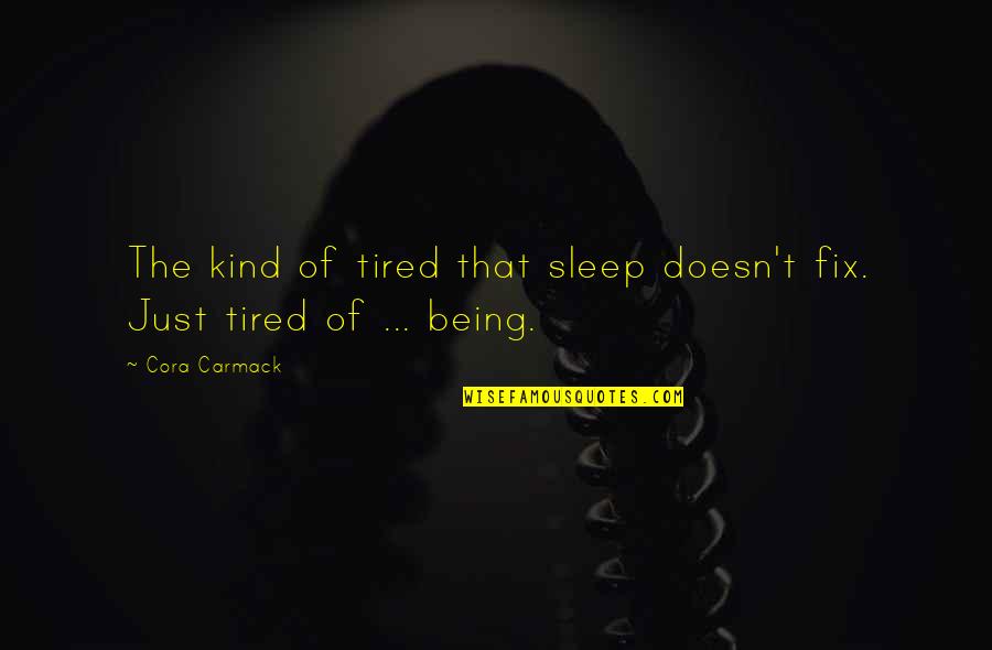 Greinke Stats Quotes By Cora Carmack: The kind of tired that sleep doesn't fix.
