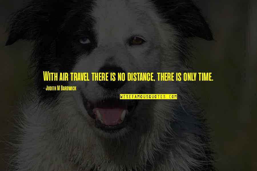 Greisers Coffee Quotes By Judith M Bardwick: With air travel there is no distance, there Greisers Coffee Quotes By Judith M Bardwick: With air travel there is no distance, there