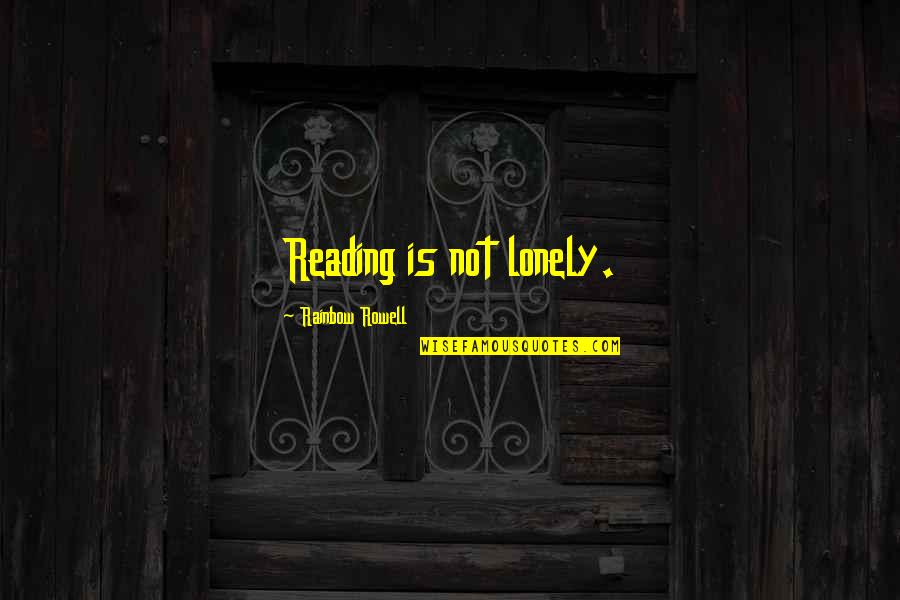 Greisinger Sausage Quotes By Rainbow Rowell: Reading is not lonely. Greisinger Sausage Quotes By Rainbow Rowell: Reading is not lonely.