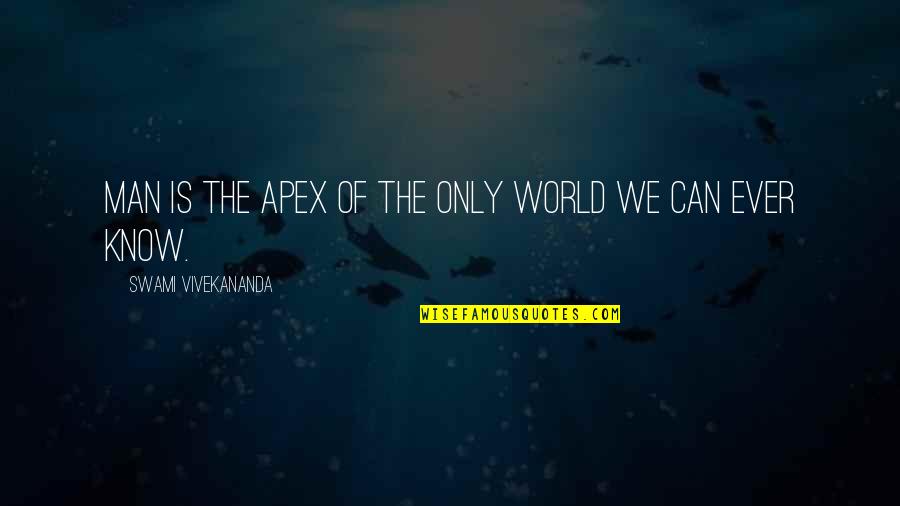 Greisinger Sausage Quotes By Swami Vivekananda: Man is the apex of the only world Greisinger Sausage Quotes By Swami Vivekananda: Man is the apex of the only world