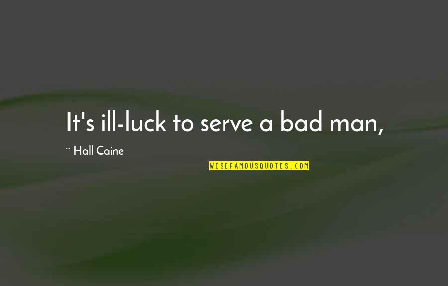 Greitai Paruosiami Quotes By Hall Caine: It's ill-luck to serve a bad man, Greitai Paruosiami Quotes By Hall Caine: It's ill-luck to serve a bad man,