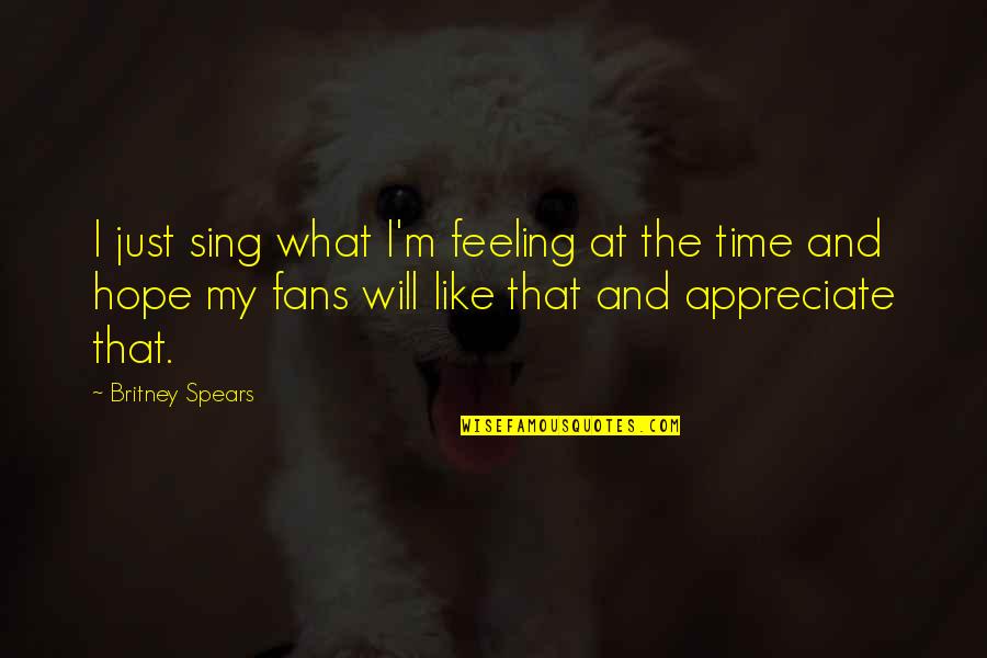 Greitens For Missouri Quotes By Britney Spears: I just sing what I'm feeling at the