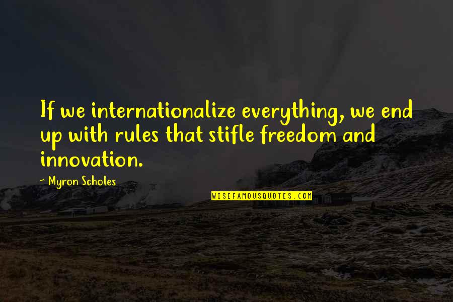 Greitens For Missouri Quotes By Myron Scholes: If we internationalize everything, we end up with