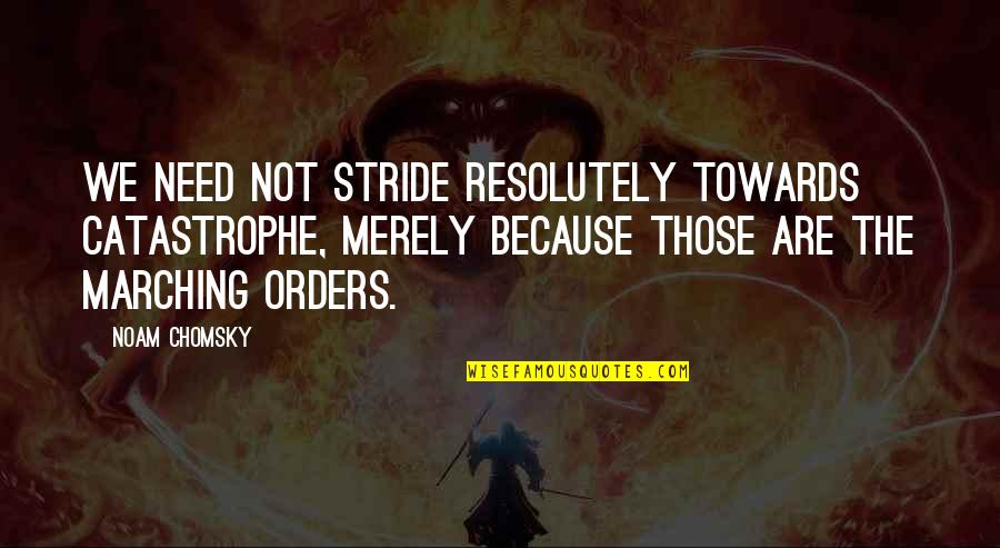 Greitens For Missouri Quotes By Noam Chomsky: We need not stride resolutely towards catastrophe, merely
