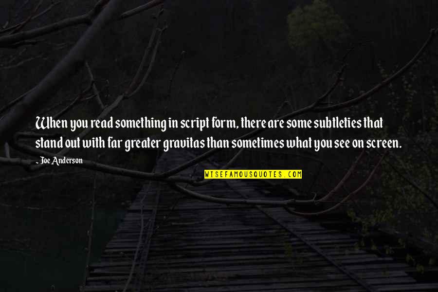 Greitens Girlfriend Quotes By Joe Anderson: When you read something in script form, there