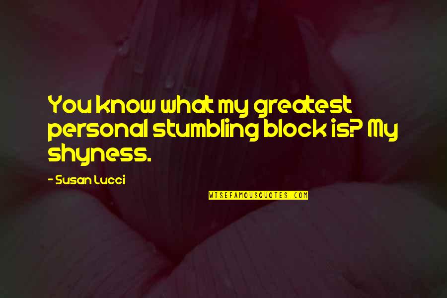 Grejaci Quotes By Susan Lucci: You know what my greatest personal stumbling block